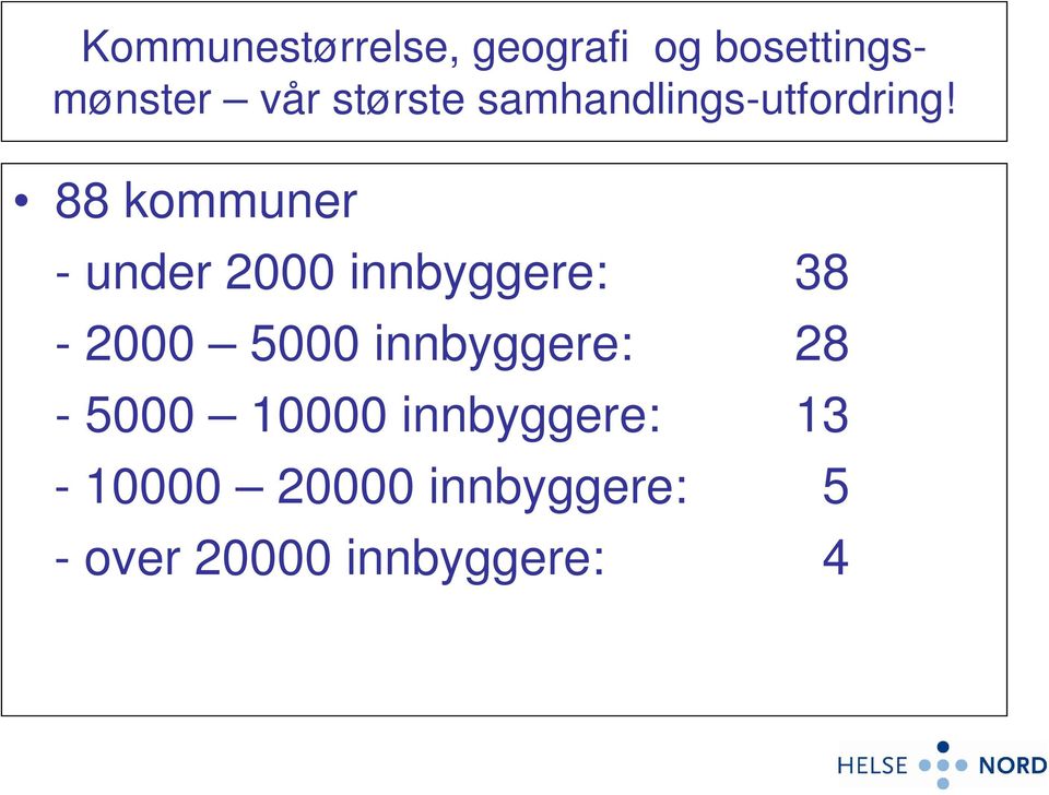 88 kommuner - under 2000 innbyggere: 38-2000 5000