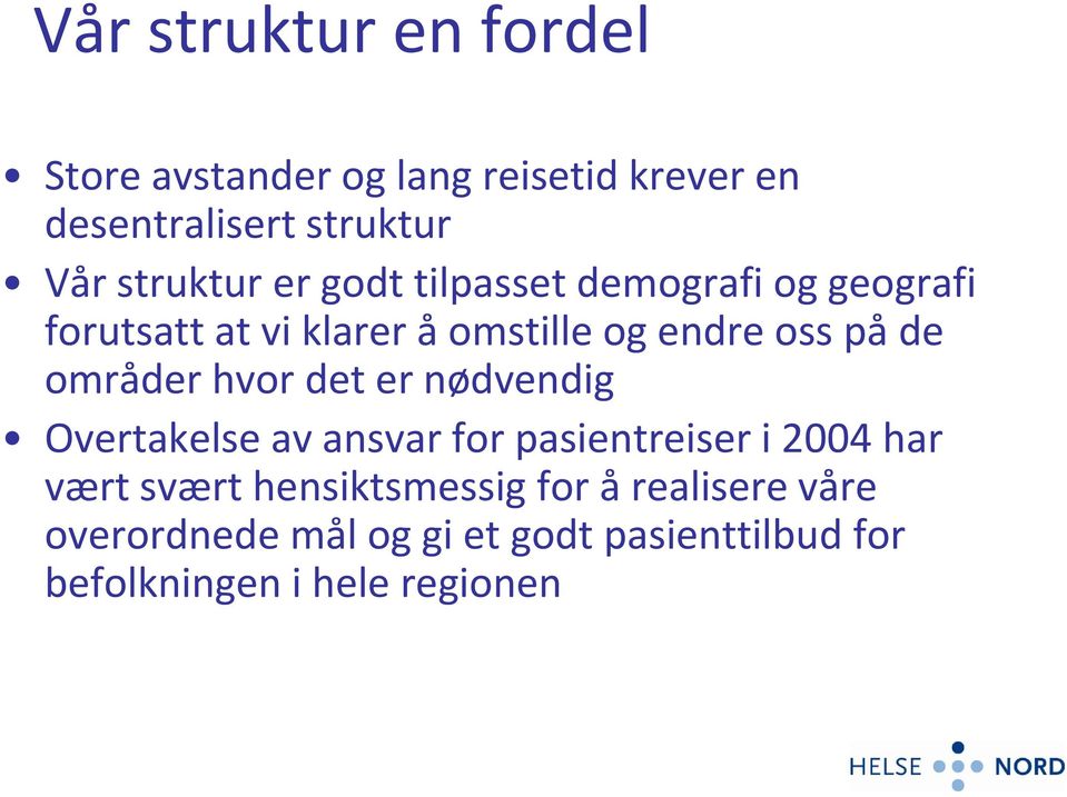 de områder hvor det er nødvendig Overtakelse av ansvar for pasientreiser i 2004 har vært svært