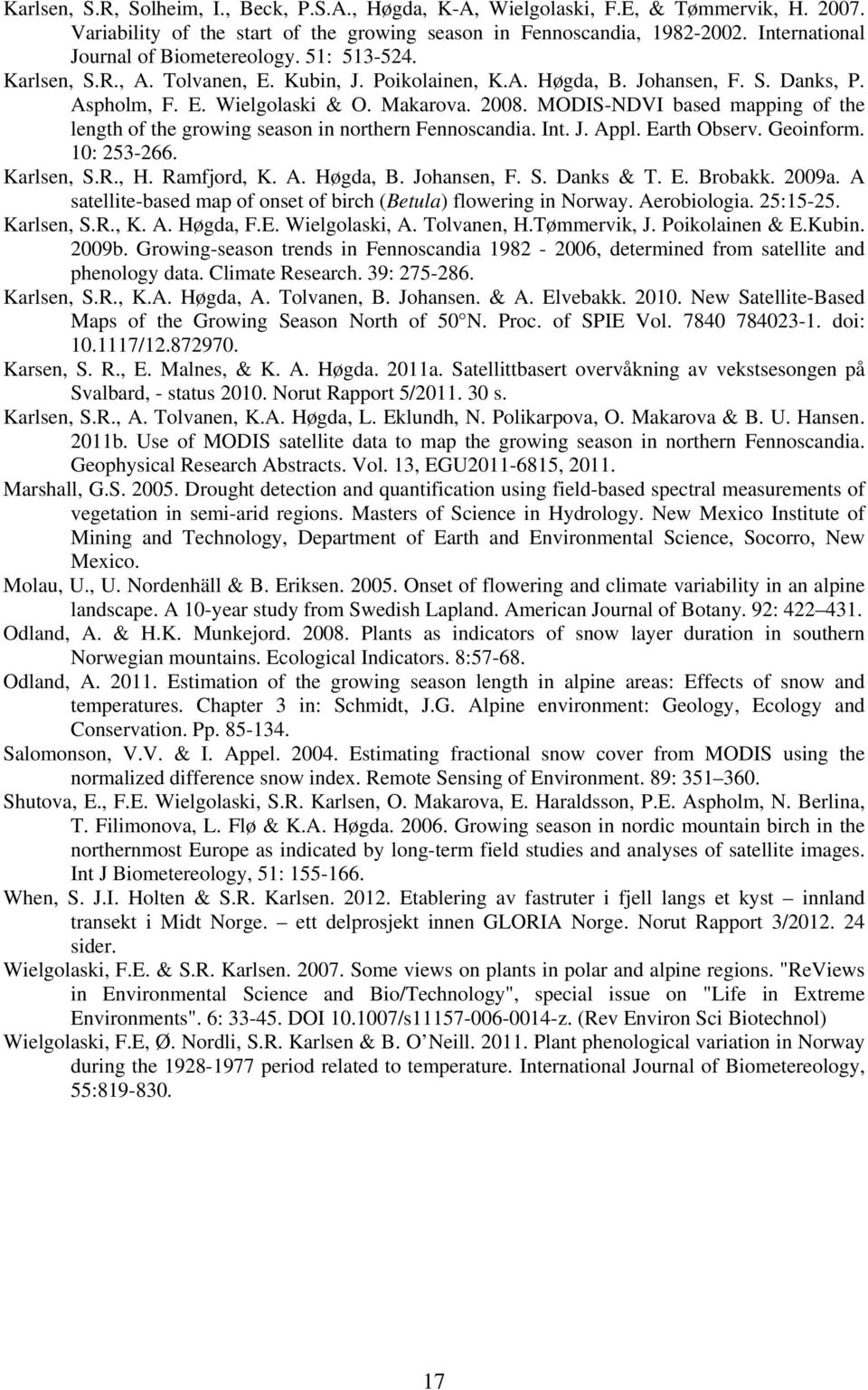 MODIS-NDVI based mapping of the length of the growing season in northern Fennoscandia. Int. J. Appl. Earth Observ. Geoinform. 10: 253-266. Karlsen, S.R., H. Ramfjord, K. A. Høgda, B. Johansen, F. S. Danks & T.