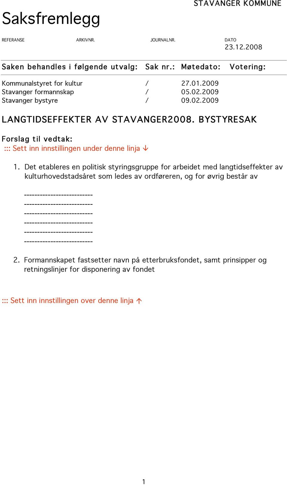 BYSTYRESAK Forslag til vedtak: ::: Sett inn innstillingen under denne linja 1.