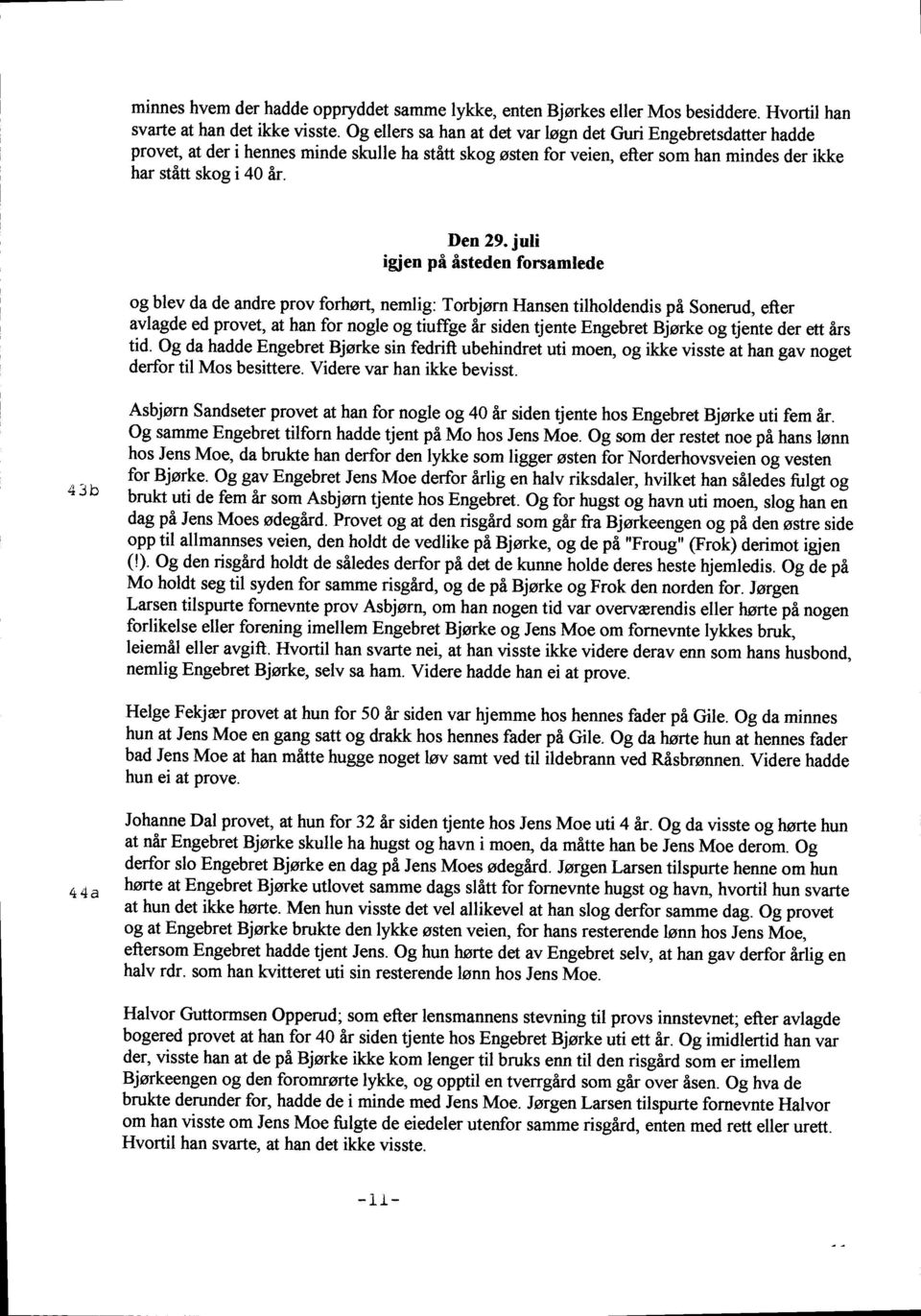 juli igien pi flsteden forsamlede og blev da de andre prov forhorg nemlig: Torbjorn Hansen tilholdendis pi Sonerud, efter avlagde ed provet, at han for nogle og tiuffge 6r siden tjente Engebret