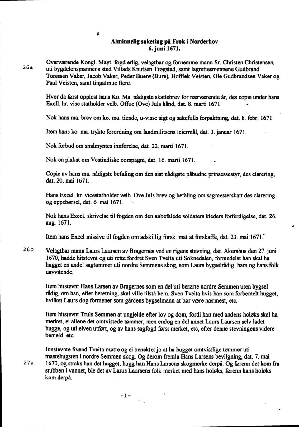 Purl Veisteq samt tingalmue flere. Hvor da forst opplest hans Ko. Ma. nfiigste skattebrev for nervarende fu des copie under hans Exell. hr. vise statholder velb. Offire (Ove) Iuls hflnd, dat. 8.