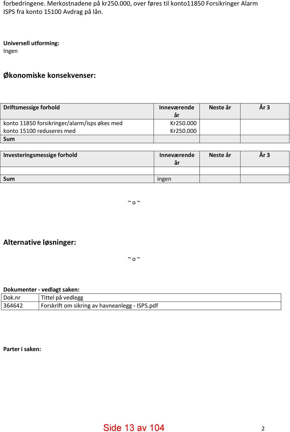 reduseres med Sum Investeringsmessige forhold Sum Inneværende år Kr25.