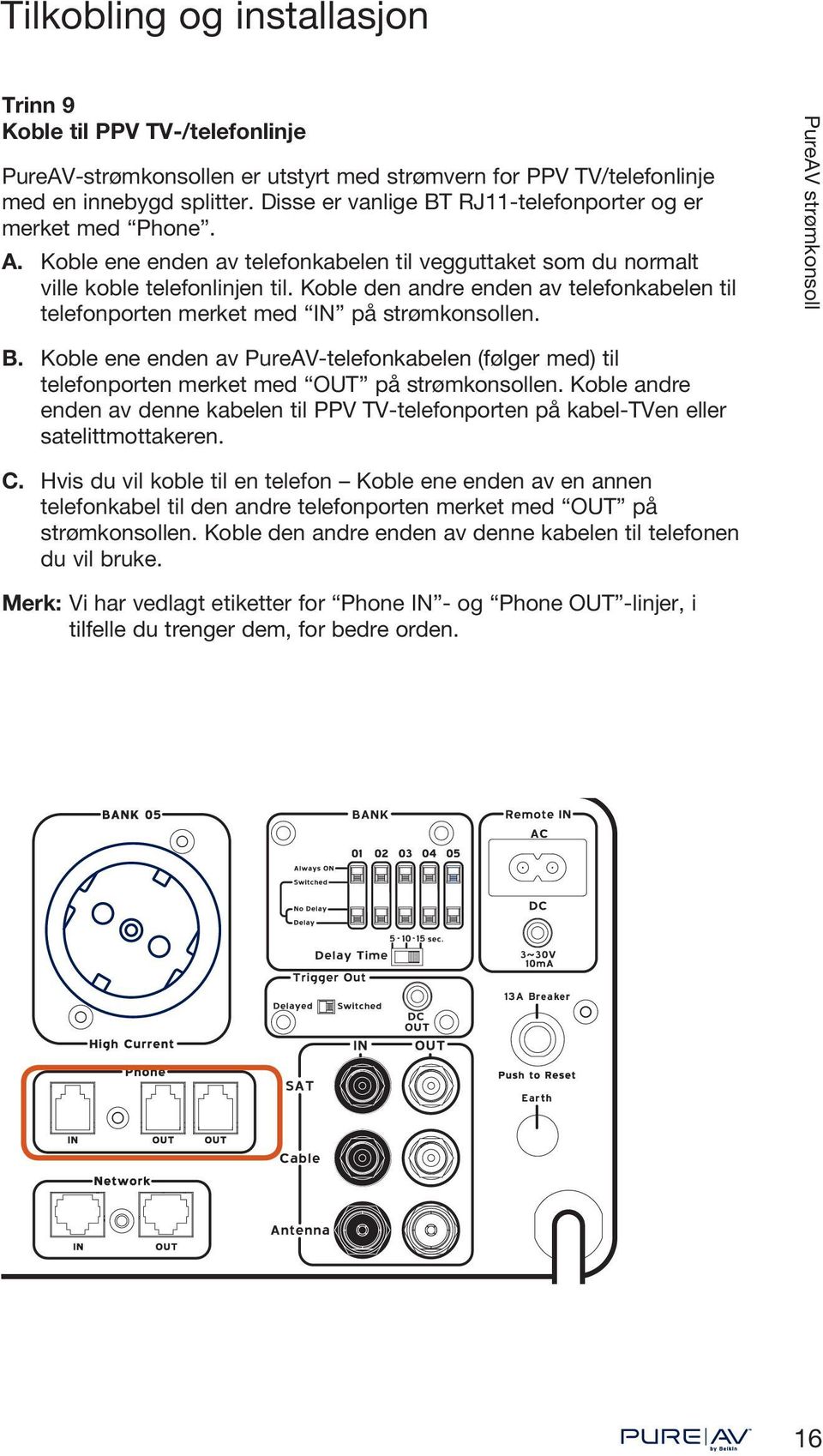 Koble den andre enden av telefonkabelen til telefonporten merket med IN på strømkonsollen. B. Koble ene enden av PureAV-telefonkabelen (følger med) til telefonporten merket med OUT på strømkonsollen.