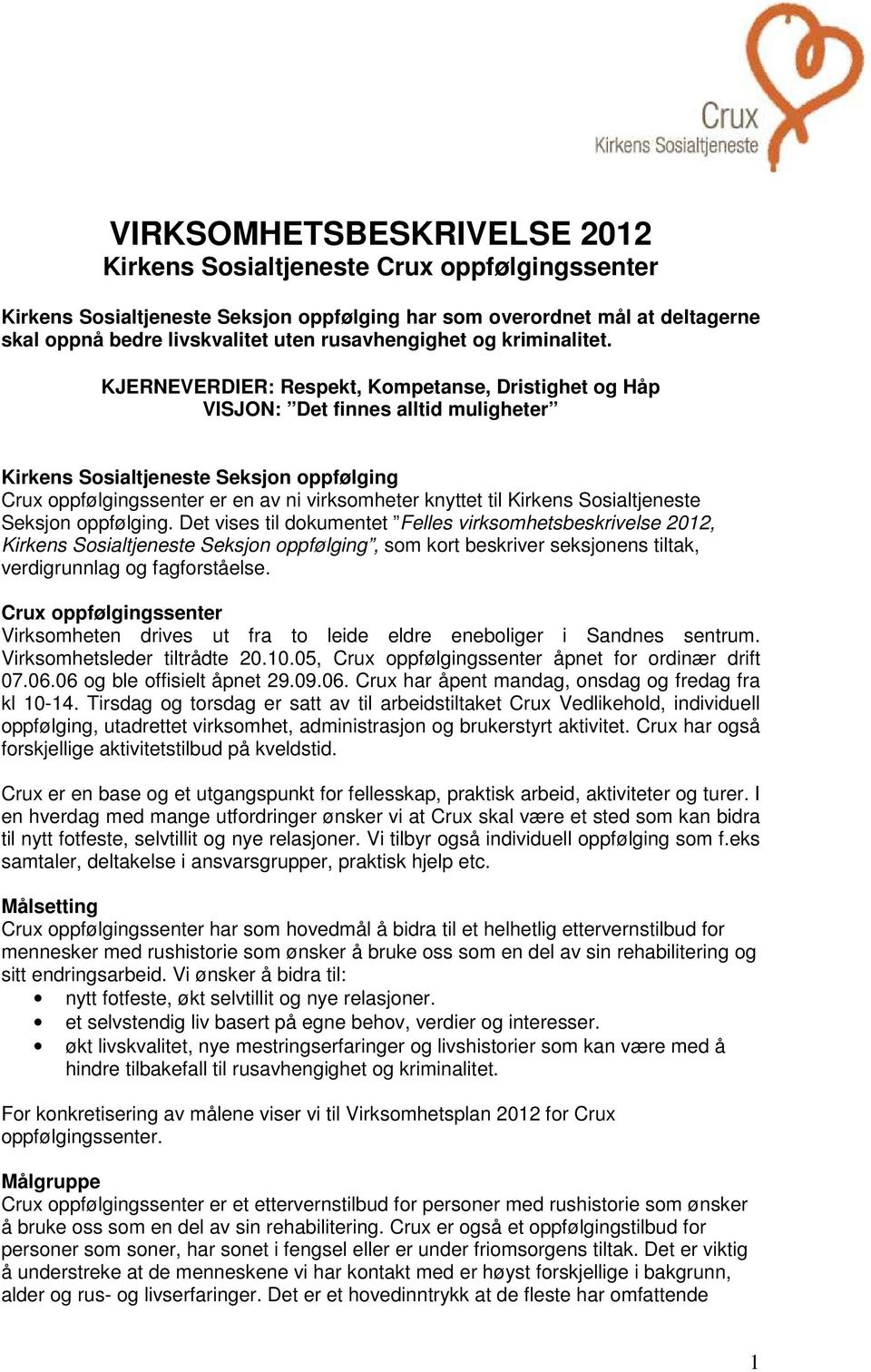 KJERNEVERDIER: Respekt, Kompetanse, Dristighet og Håp VISJON: Det finnes alltid muligheter Kirkens Sosialtjeneste Seksjon oppfølging Crux oppfølgingssenter er en av ni virksomheter knyttet til
