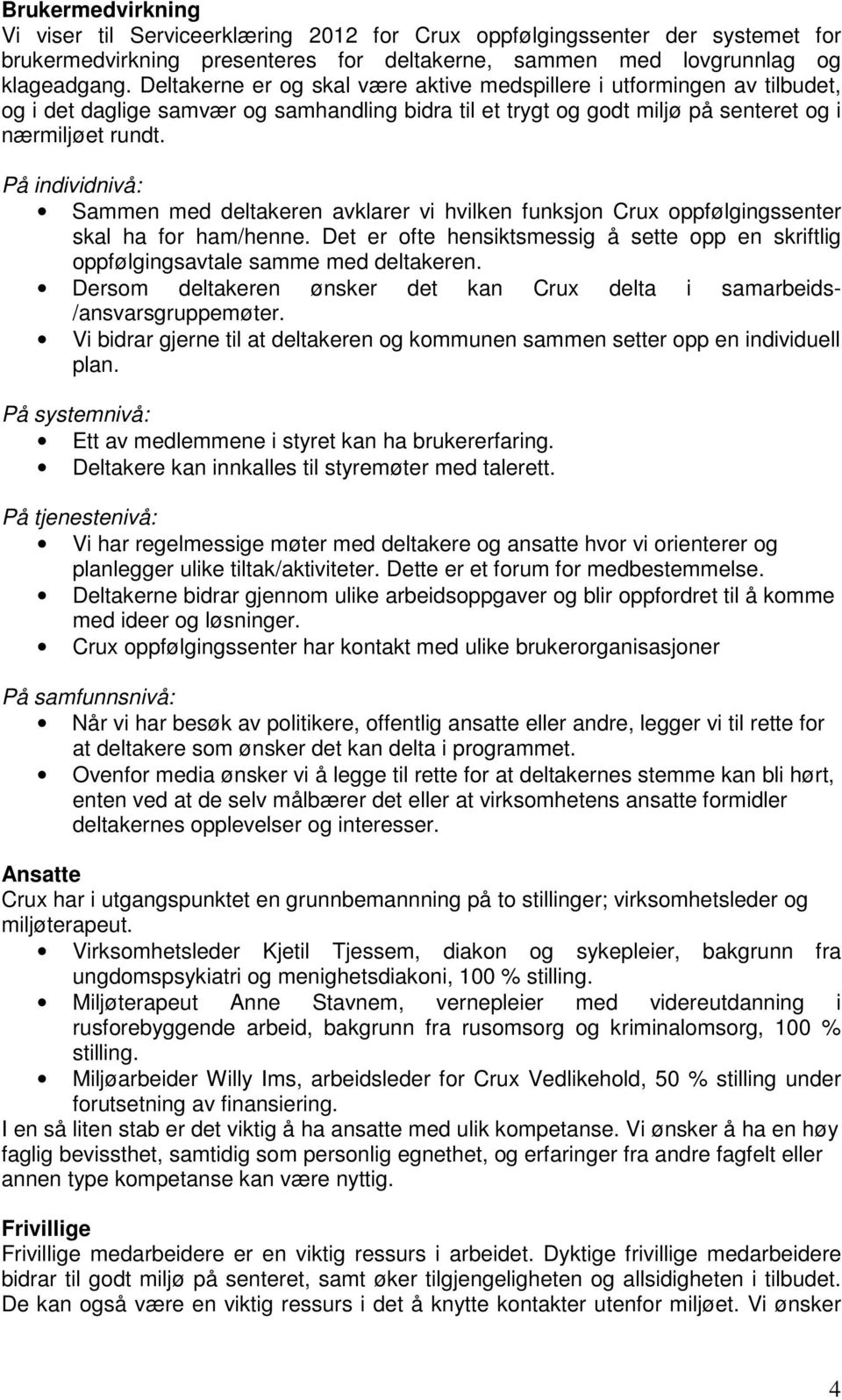 På individnivå: Sammen med deltakeren avklarer vi hvilken funksjon Crux oppfølgingssenter skal ha for ham/henne.