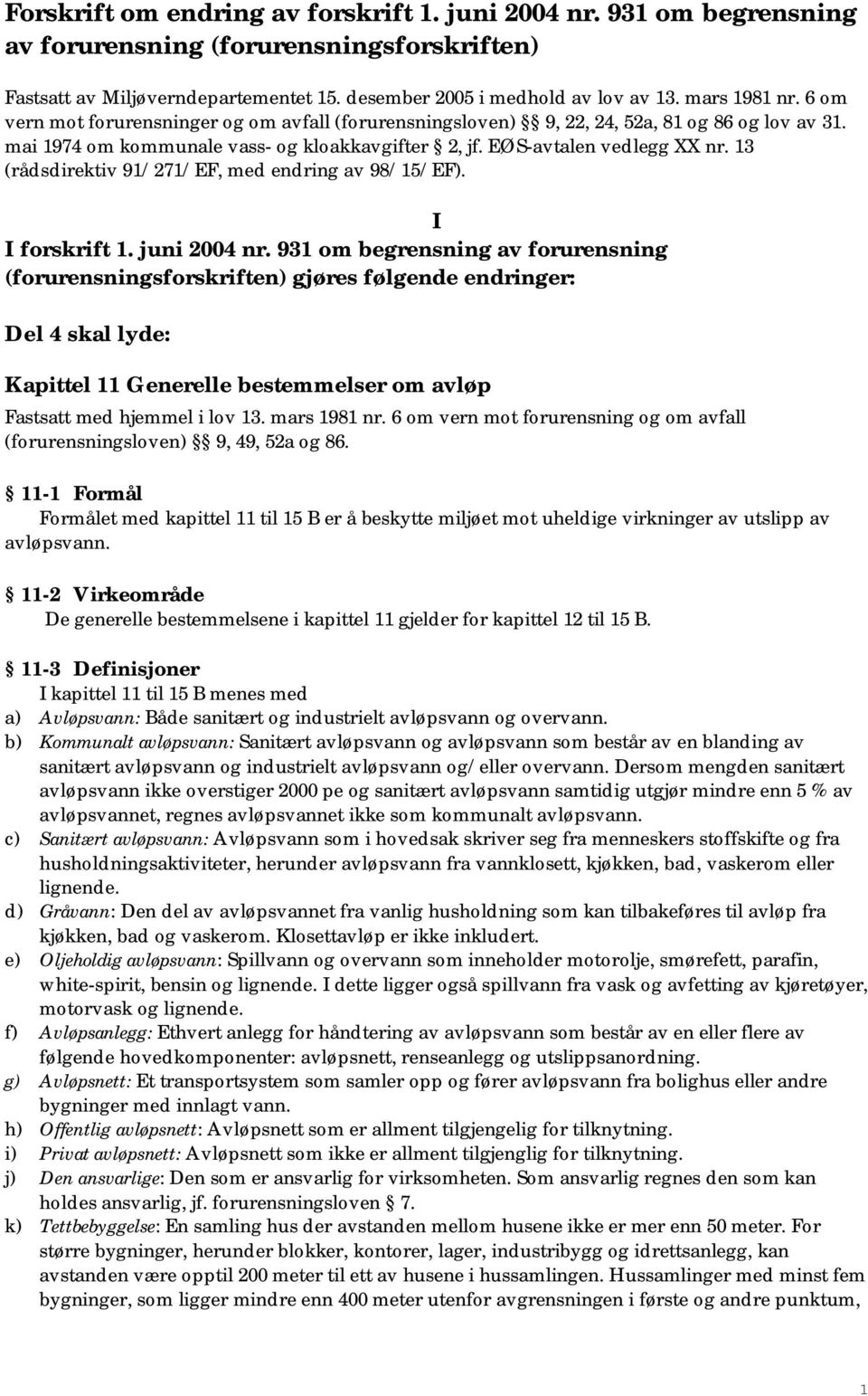 13 (rådsdirektiv 91/271/EF, med endring av 98/15/EF). I I forskrift 1. juni 2004 nr.