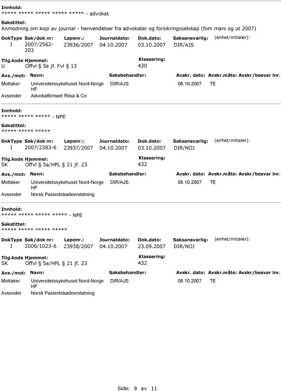 : 23936/2007 DR/AJS 430 niversitetssykehuset Nord-Norge DR/AJS Advokatfirmaet Riisa & Co nnhold: - NE 2007/2383-6 23937/2007 DR/NOJ SK