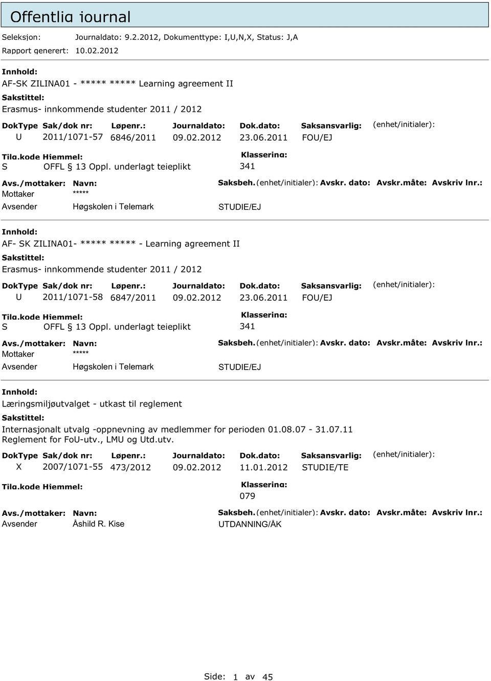 : TDE/EJ AF- K ZLNA01- ***** ***** - Learning agreement 2011/1071-58 6847/2011 23.06.2011 FO/EJ aksbeh. Avskr. dato: Avskr.måte: Avskriv lnr.