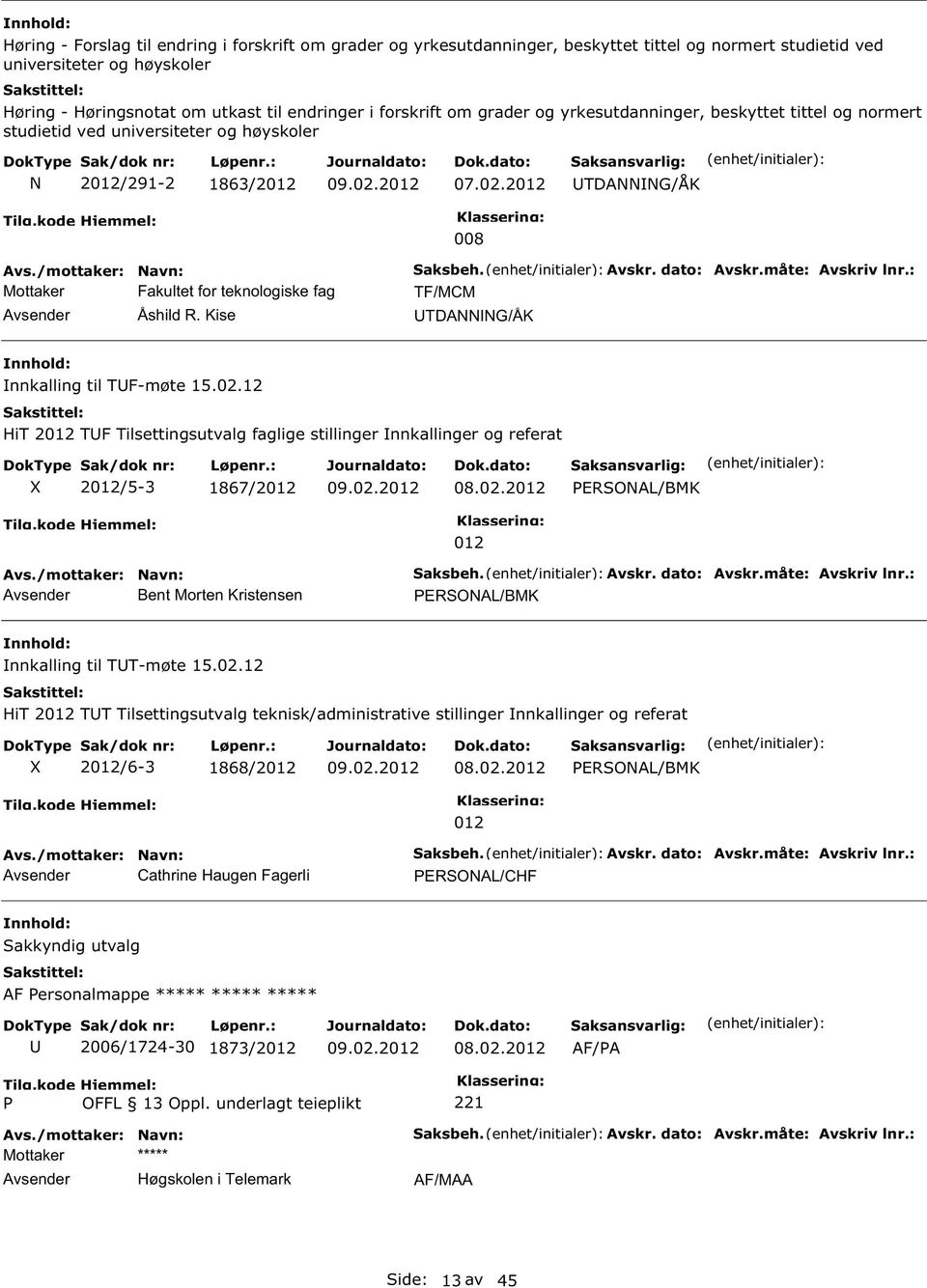 Kise 008 aksbeh. Avskr. dato: Avskr.måte: Avskriv lnr.: TF/MCM TDANNNG/ÅK nnkalling til TF-møte 15.02.