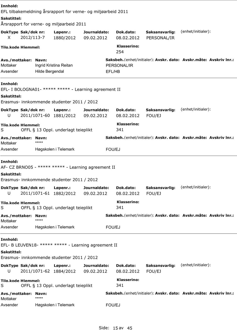 : ERONAL/R EFL- BOLOGNA01- ***** ***** - Learning agreement 2011/1071-60 1881/2012 FO/EJ aksbeh. Avskr. dato: Avskr.måte: Avskriv lnr.