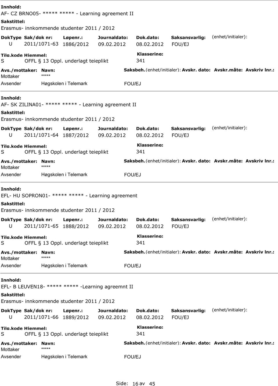 : FO/EJ EFL- H ORON01- ***** ***** - Learning agreement 2011/1071-65 1888/2012 FO/EJ aksbeh. Avskr. dato: Avskr.måte: Avskriv lnr.