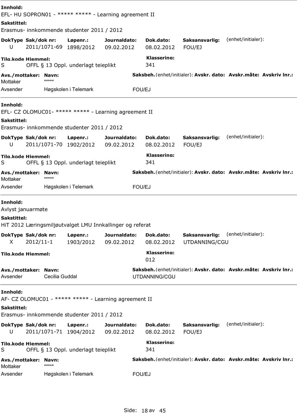 : FO/EJ Avlyst januarmøte HiT 2012 Læringsmiljøutvalget LM nnkallinger og referat 2012/11-1 1903/2012 TDANNNG/CG Cecilia Guddal 012 aksbeh. Avskr.