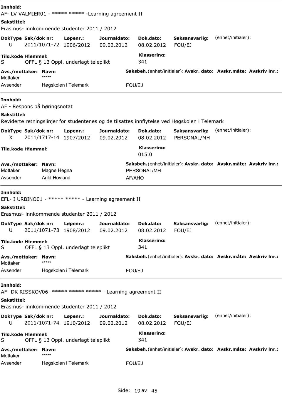 Hegna Arild Hovland 015.0 aksbeh. Avskr. dato: Avskr.måte: Avskriv lnr.