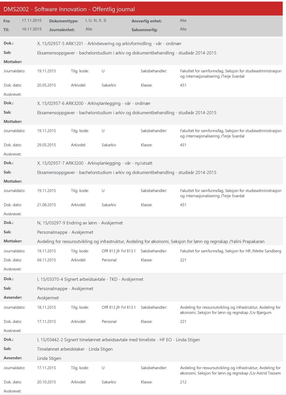 2015 451 X, 15/02957-6 ARK3200 - Arkivplanlegging - vår - ordinær Eksamensoppgaver - bachelorstudium i arkiv og dokumentbehandling - studieår 2014-2015 Fakultet for samfunnsfag, Seksjon for