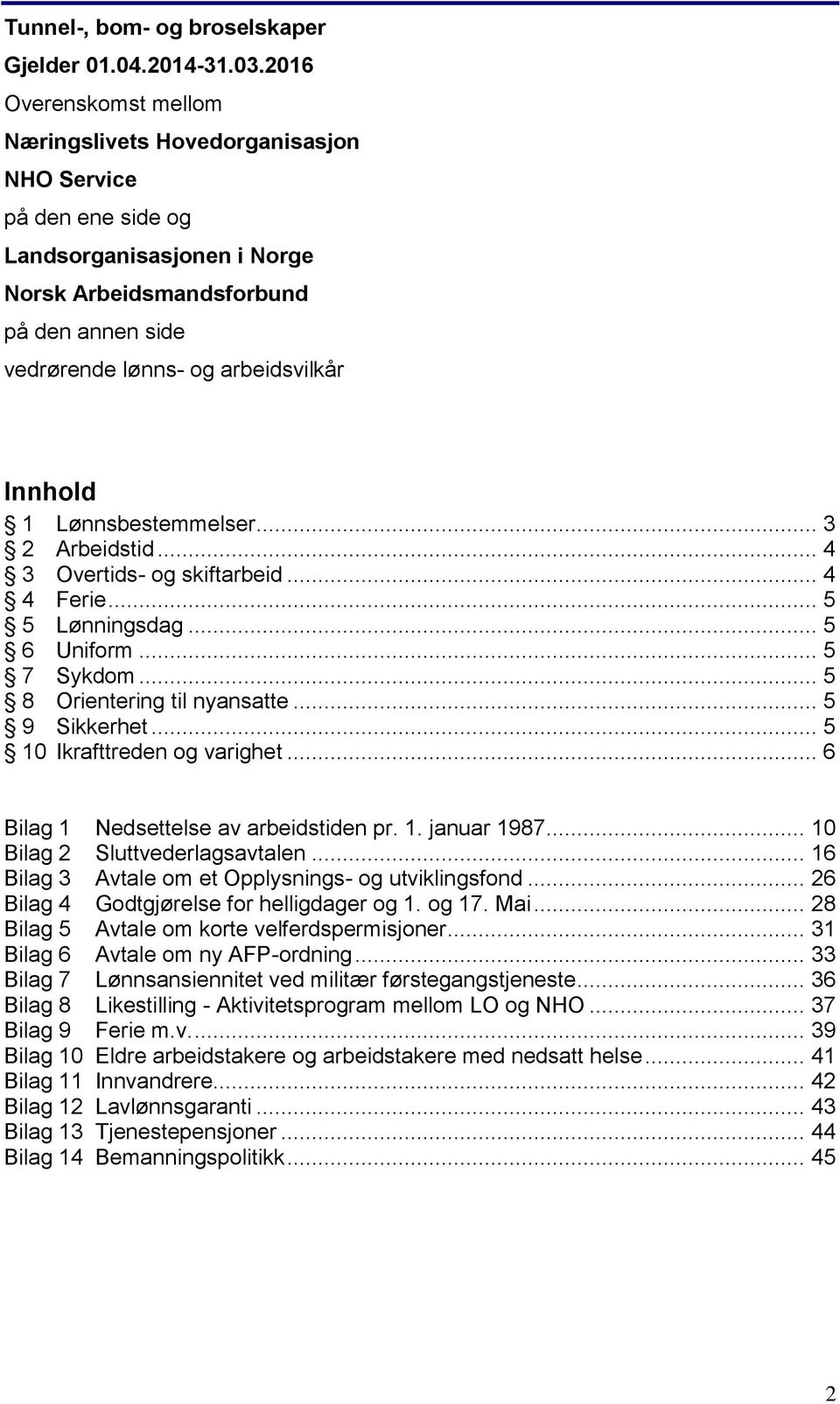 Innhold 1 Lønnsbestemmelser... 3 2 Arbeidstid... 4 3 Overtids- og skiftarbeid... 4 4 Ferie... 5 5 Lønningsdag... 5 6 Uniform... 5 7 Sykdom... 5 8 Orientering til nyansatte... 5 9 Sikkerhet.