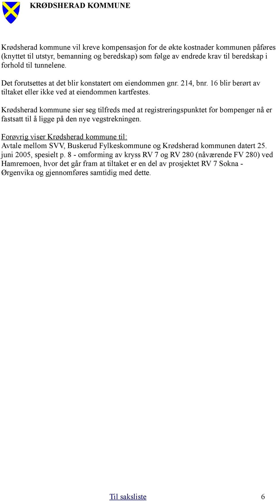 Krødsherad kommune sier seg tilfreds med at registreringspunktet for bompenger nå er fastsatt til å ligge på den nye vegstrekningen.