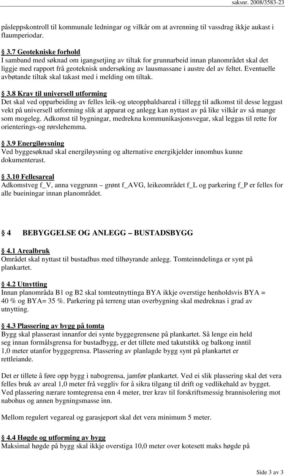 Eventuelle avbøtande tiltak skal takast med i melding om tiltak. 3.