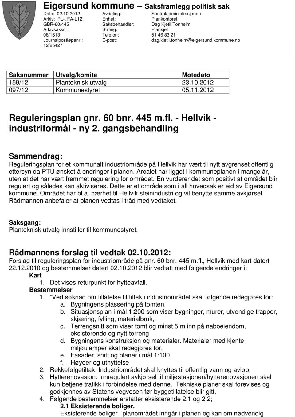 no Ssnummer Utvalg/komite Møtedato 159/12 Planteknisk utvalg 23.10.2012 097/12 Kommunestyret 05.11.2012 Reguleringsplan gnr. 60 bnr. 445 m.fl. - Hellvik - industriformål - ny 2.