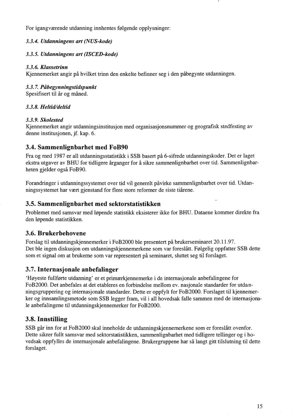 Skolested Kjennemerket angir utdanningsinstitusjon med organisasjonsnummer og geografisk stedfesting av denne institusjonen, jf. kap. 6. 3.4.