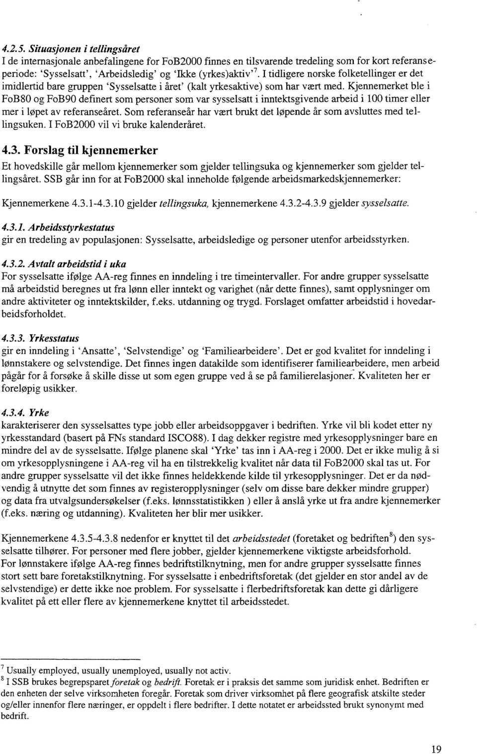 Kjennemerket ble FoB80 og FoB90 definert som personer som var sysselsatt i inntektsgivende arbeid i 100 timer eller mer i løpet av referanseåret.