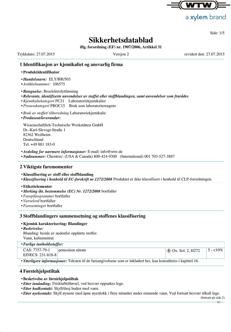 Produsent/leverandør: Wissenschaftlich-Technische Werkstätten GmbH Dr.-Karl-Slevogt-Straße 1 82362 Weilheim Deutschland Tel. +49 881 183-0 Avdeling for nærmere informasjoner: E-mail: info@wtw.