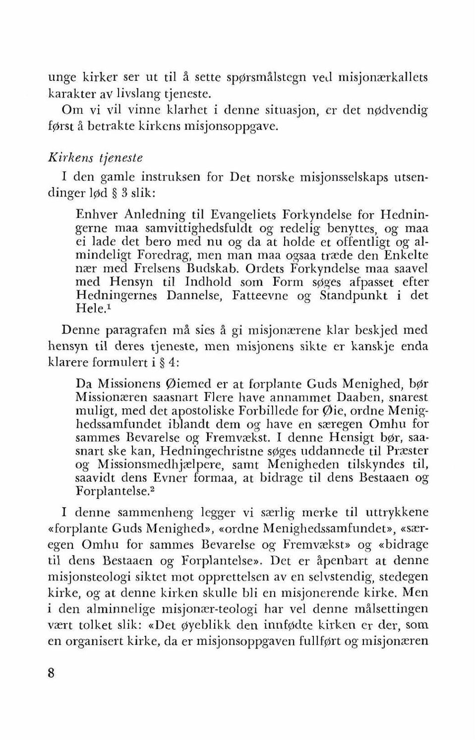 benyttes, og maa ei lade det bero med nu og da at holde et offentligt og almindeligt Foredrag, men man maa ogsaa trzde den Enkelte nzr med Frelsens Budskab.