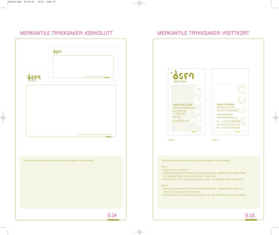 (+47) 22 00 16 86 IBSEN-ÅRET 20 C/O NATIONALTHETRET, PB. 1225 VIKA, 0110 OSLO SIDE 1 SIDE 2 Konvoluttene baseres på samme lay-out prinsipper som brevarket.