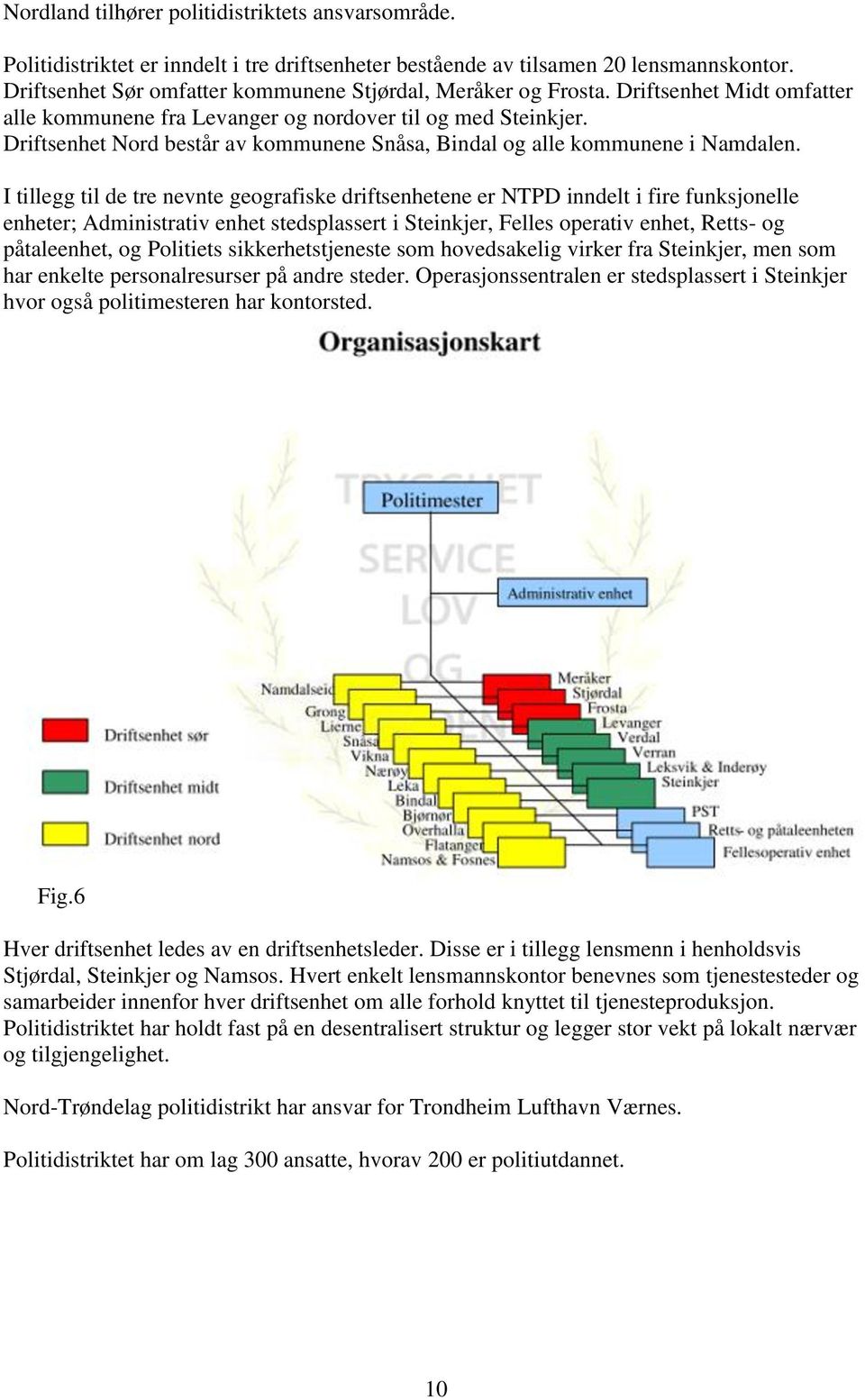 Driftsenhet Nord består av kommunene Snåsa, Bindal og alle kommunene i Namdalen.