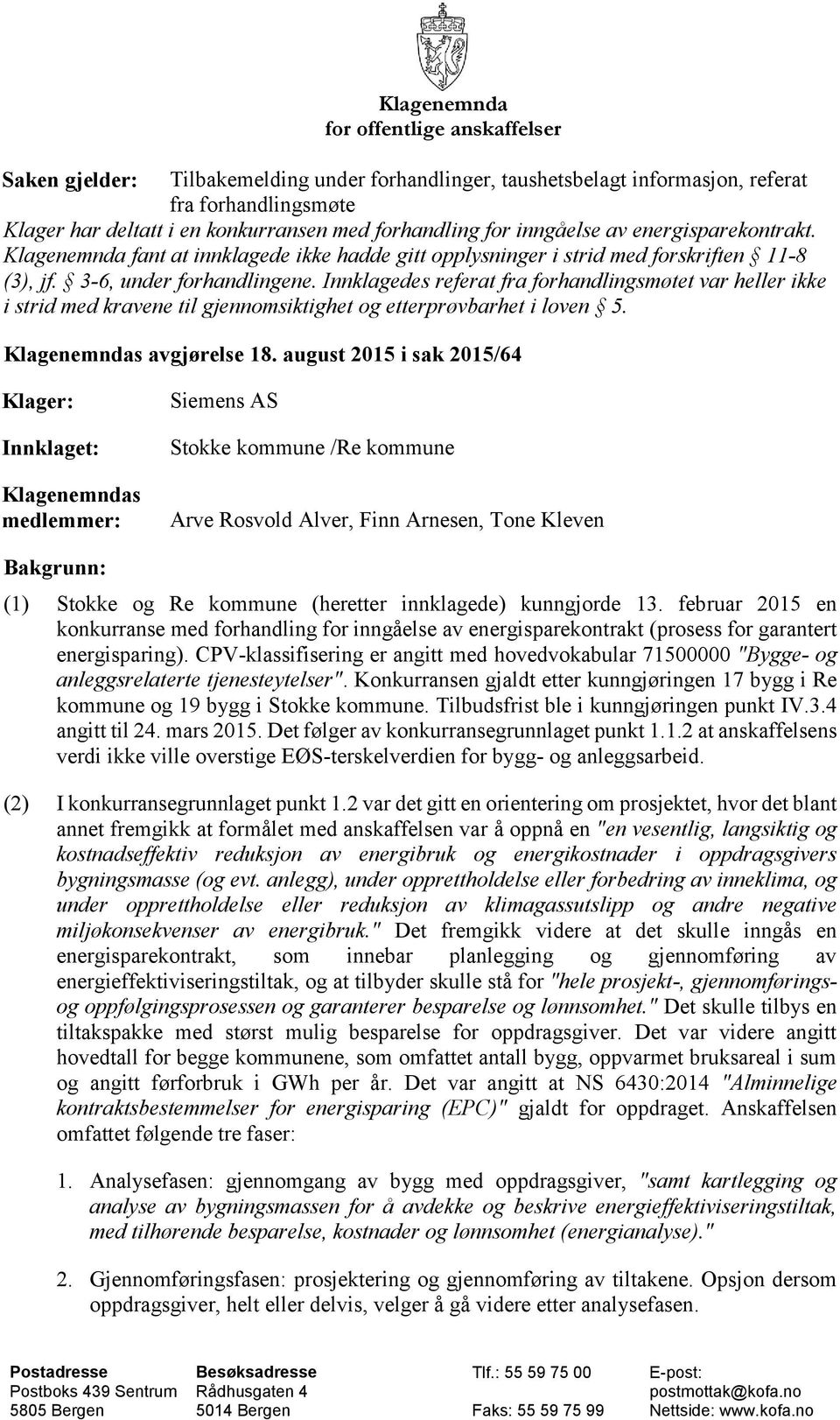 Innklagedes referat fra forhandlingsmøtet var heller ikke i strid med kravene til gjennomsiktighet og etterprøvbarhet i loven 5. Klagenemndas avgjørelse 18.