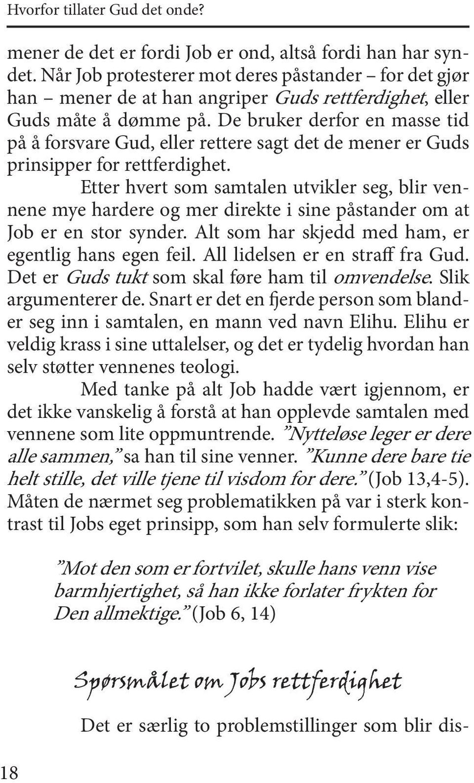 De bruker derfor en masse tid på å forsvare Gud, eller rettere sagt det de mener er Guds prinsipper for rettferdighet.