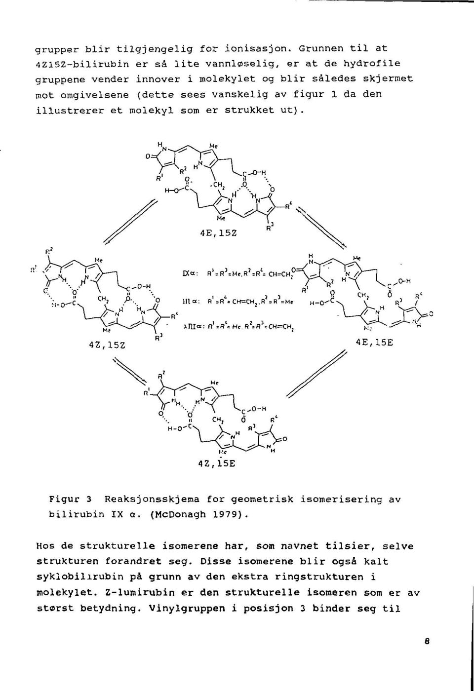 vanskelig av figur 1 da den illustrerer et molekyl som er strukket ut). Figur 3 Reaksjonsskjema for geometrisk isomerisering av bilirubin IX a. (McDonagh 1979).