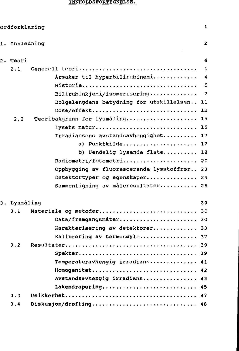 2 Teoribakgrunn for lysmåling 15 Lysets natur 15 Irradiansens avstandsavhengighet 17 a) Punktkilde 17 b) Uendelig lysende flate 18 Radiometri/fotometri 20 Oppbygging av fluorescerende lysstoffror.