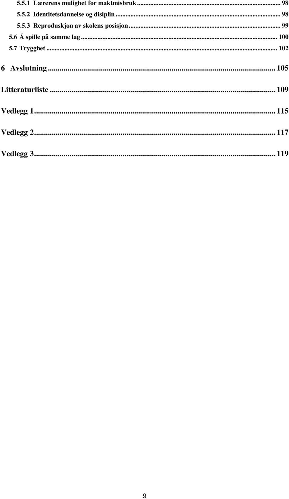 6 Å spille på samme lag... 100 5.7 Trygghet... 102 6 Avslutning.