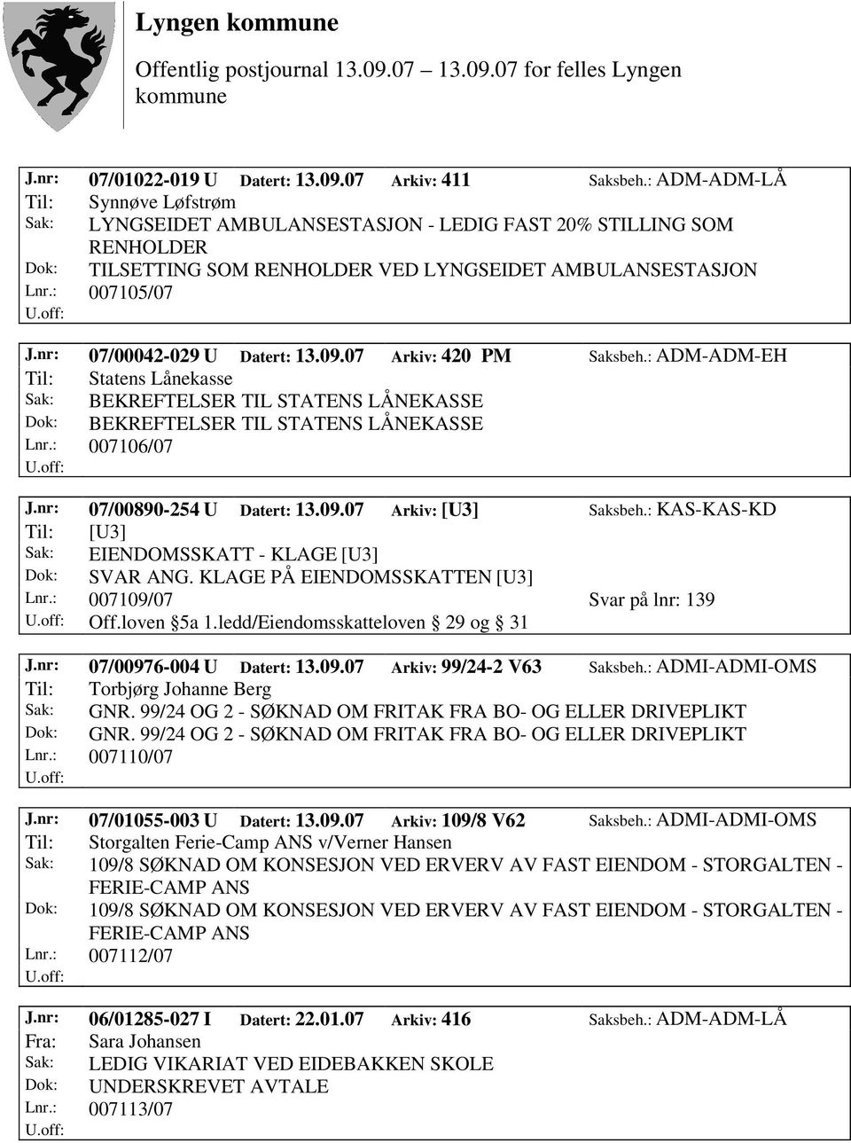 nr: 07/00042-029 U Datert: 13.09.07 Arkiv: 420 PM Saksbeh.: ADM-ADM-EH Til: Statens Lånekasse Sak: BEKREFTELSER TIL STATENS LÅNEKASSE Dok: BEKREFTELSER TIL STATENS LÅNEKASSE Lnr.: 007106/07 J.