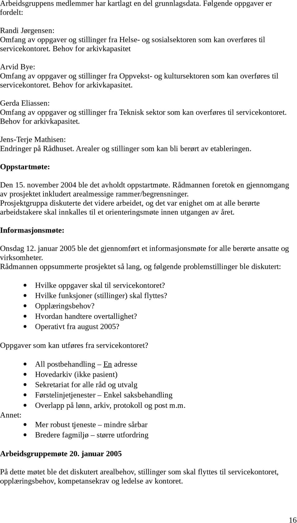 Behov for arkivkapasitet Arvid Bye: Omfang av oppgaver og stillinger fra Oppvekst- og kultursektoren som kan overføres til servicekontoret. Behov for arkivkapasitet.