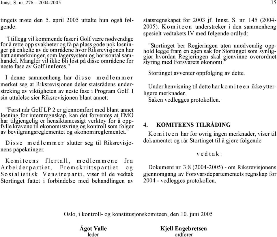 har hatt anmerkninger, som lagersystem og horisontal samhandel. Mangler vil ikke bli løst på disse områdene før neste fase av Golf innføres.