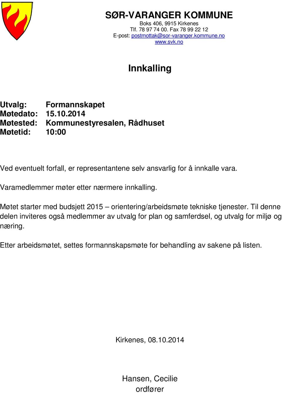 2014 Møtested: Kommunestyresalen, Rådhuset Møtetid: 10:00 Ved eventuelt forfall, er representantene selv ansvarlig for å innkalle vara.