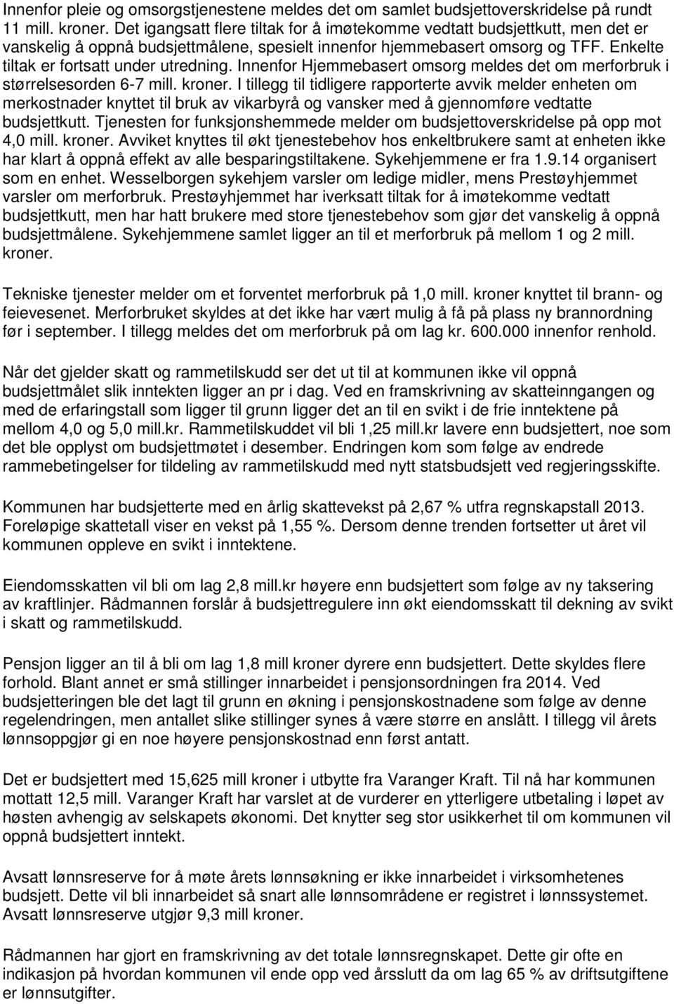 Innenfor Hjemmebasert omsorg meldes det om merforbruk i størrelsesorden 6-7 mill. kroner.