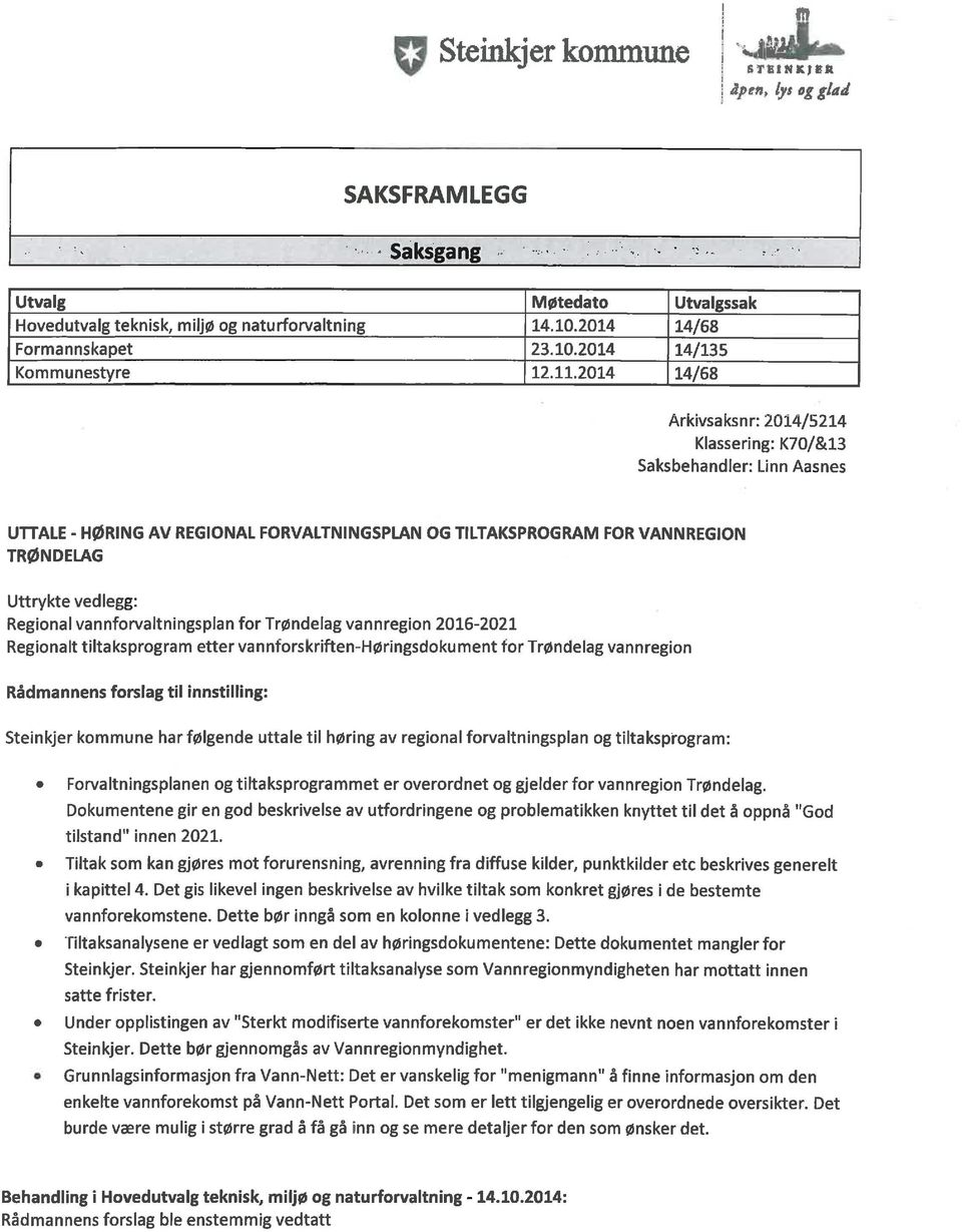 Regional vannforvalt ningsplan for Trøndelag vannregion 2016-2021 Regionalt t iltaksprogram etter vannforskriften- Høringsdoku ment for Trøndelag vannregion Rådmannens forslag til innstilling: St