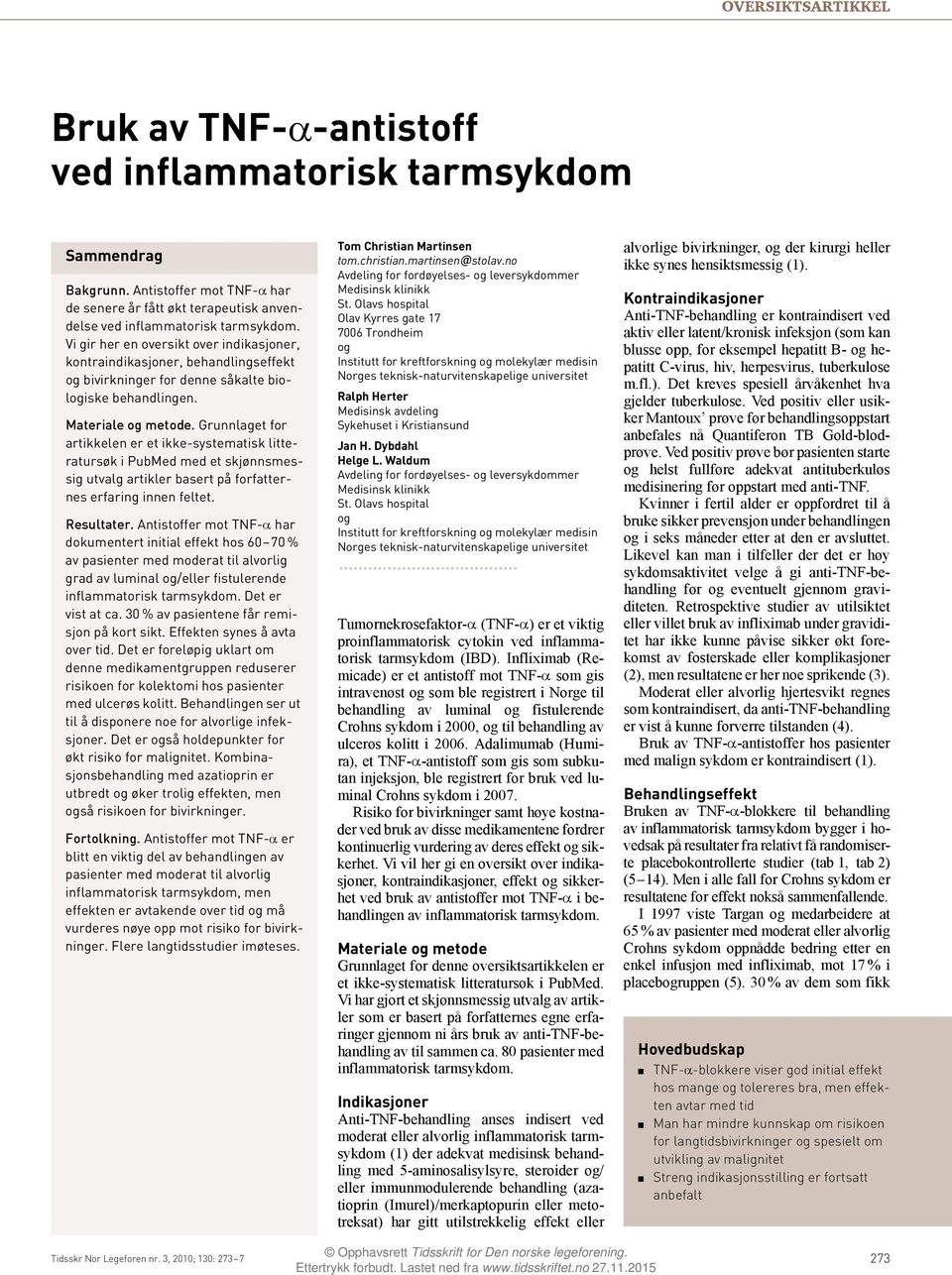 Grunnlaget for artikkelen er et ikke-systematisk litteratursøk i PubMed med et skjønnsmessig utvalg artikler basert på forfatternes erfaring innen feltet. Resultater.