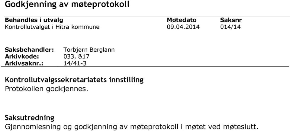 2014 014/14 Saksbehandler: Torbjørn Berglann Arkivkode: 033, &17 Arkivsaknr.