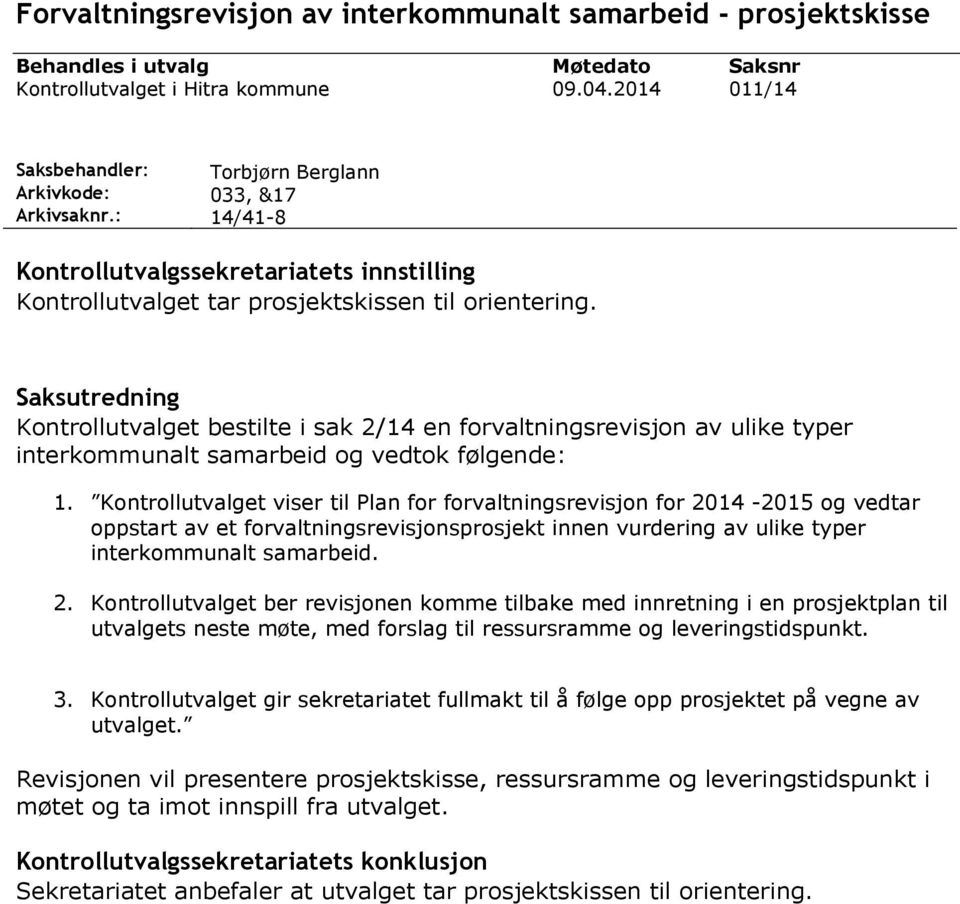 Saksutredning Kontrollutvalget bestilte i sak 2/14 en forvaltningsrevisjon av ulike typer interkommunalt samarbeid og vedtok følgende: 1.