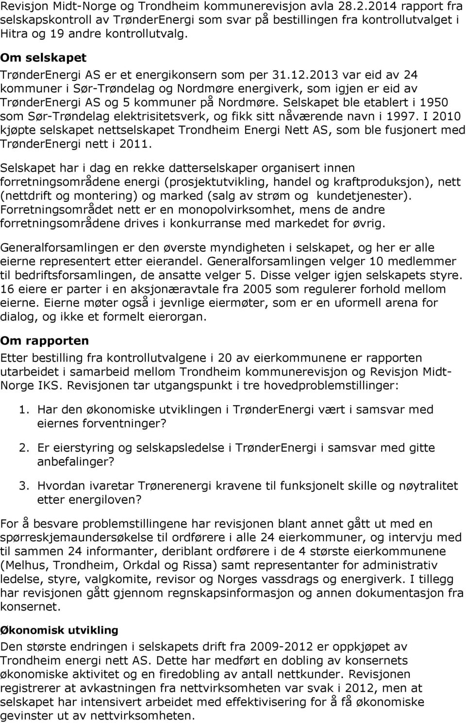 Selskapet ble etablert i 1950 som Sør-Trøndelag elektrisitetsverk, og fikk sitt nåværende navn i 1997.