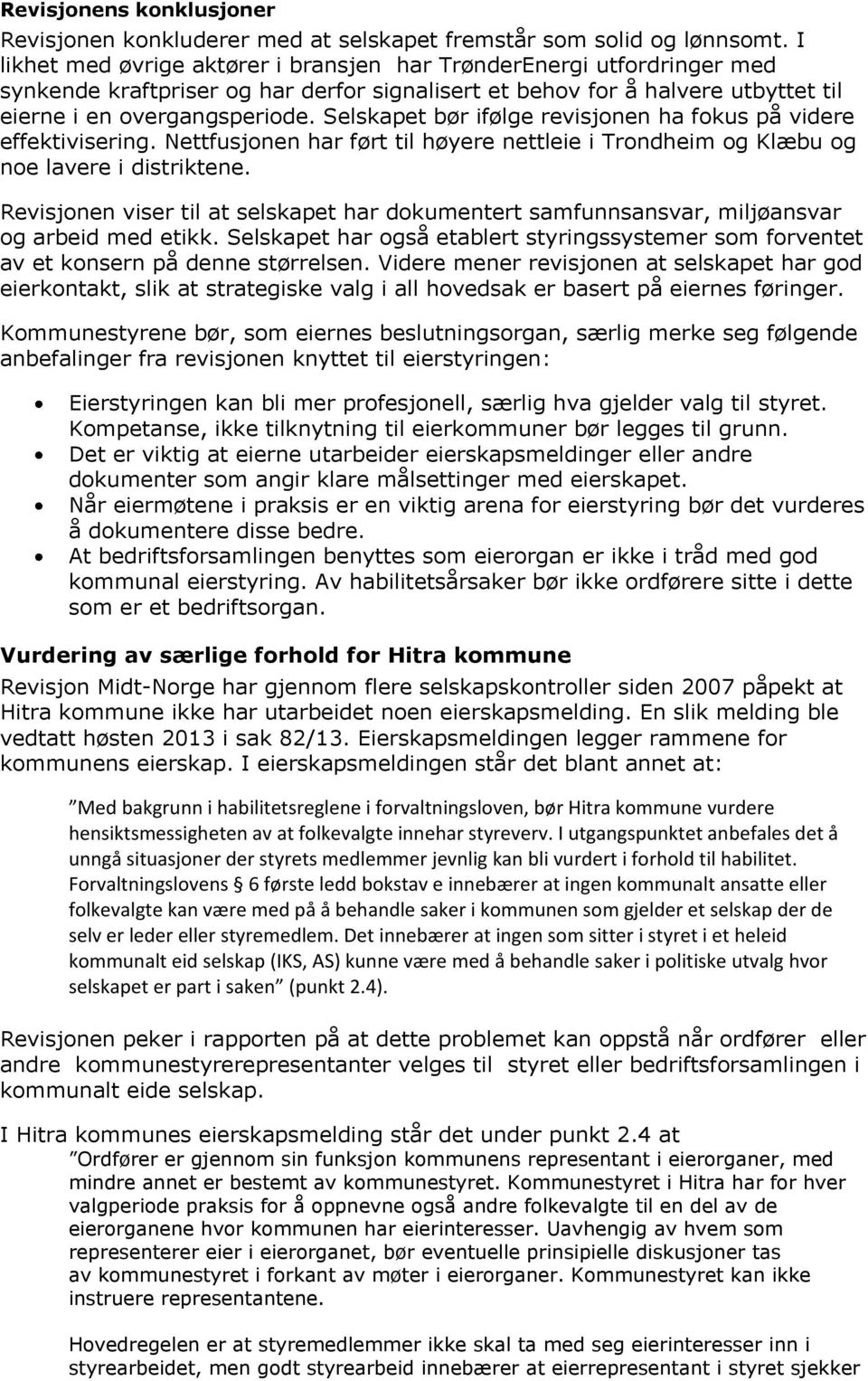 Selskapet bør ifølge revisjonen ha fokus på videre effektivisering. Nettfusjonen har ført til høyere nettleie i Trondheim og Klæbu og noe lavere i distriktene.