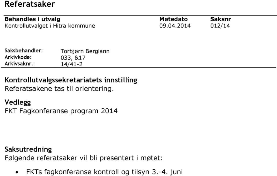 : 14/41-2 Kontrollutvalgssekretariatets innstilling Referatsakene tas til orientering.