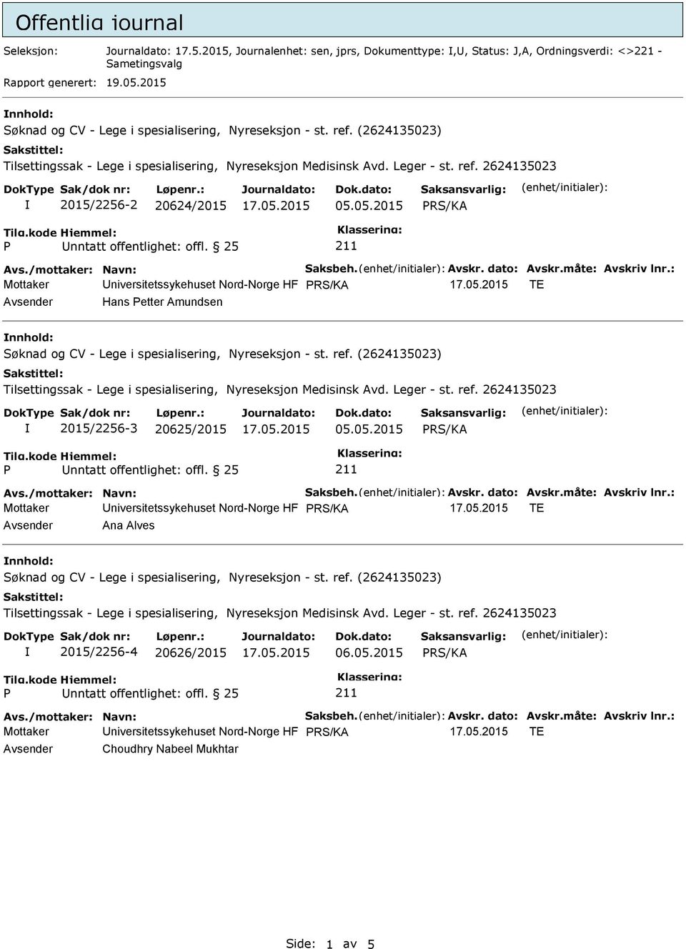 : Mottaker Universitetssykehuset Nord-Norge HF TE Avsender Hans etter Amundsen nnhold: 2015/2256-3 20625/2015 05.05.2015 Avs./mottaker: Navn: Saksbeh. Avskr. dato: Avskr.