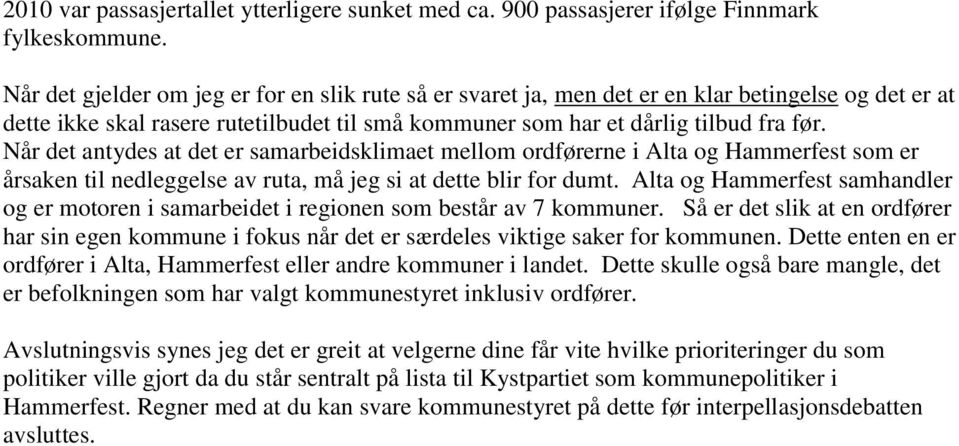 Når det antydes at det er samarbeidsklimaet mellom ordførerne i Alta og Hammerfest som er årsaken til nedleggelse av ruta, må jeg si at dette blir for dumt.