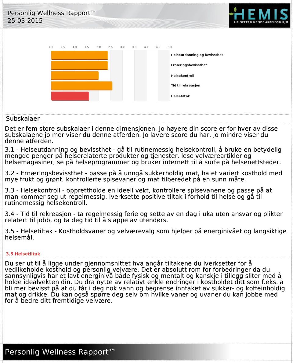 1 - Helseutdanning og bevissthet - gå til rutinemessig helsekontroll, å bruke en betydelig mengde penger på helserelaterte produkter og tjenester, lese velværeartikler og helsemagasiner, se på