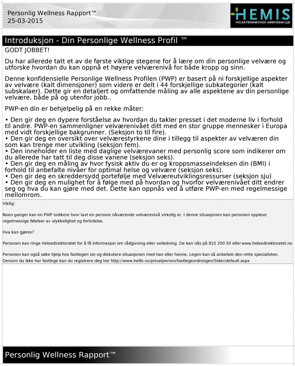 Denne konfidensielle Personlige Wellness Profilen (PWP) er basert på ni forskjellige aspekter av velvære (kalt dimensjoner) som videre er delt i 44 forskjellige subkategorier (kalt subskalaer).